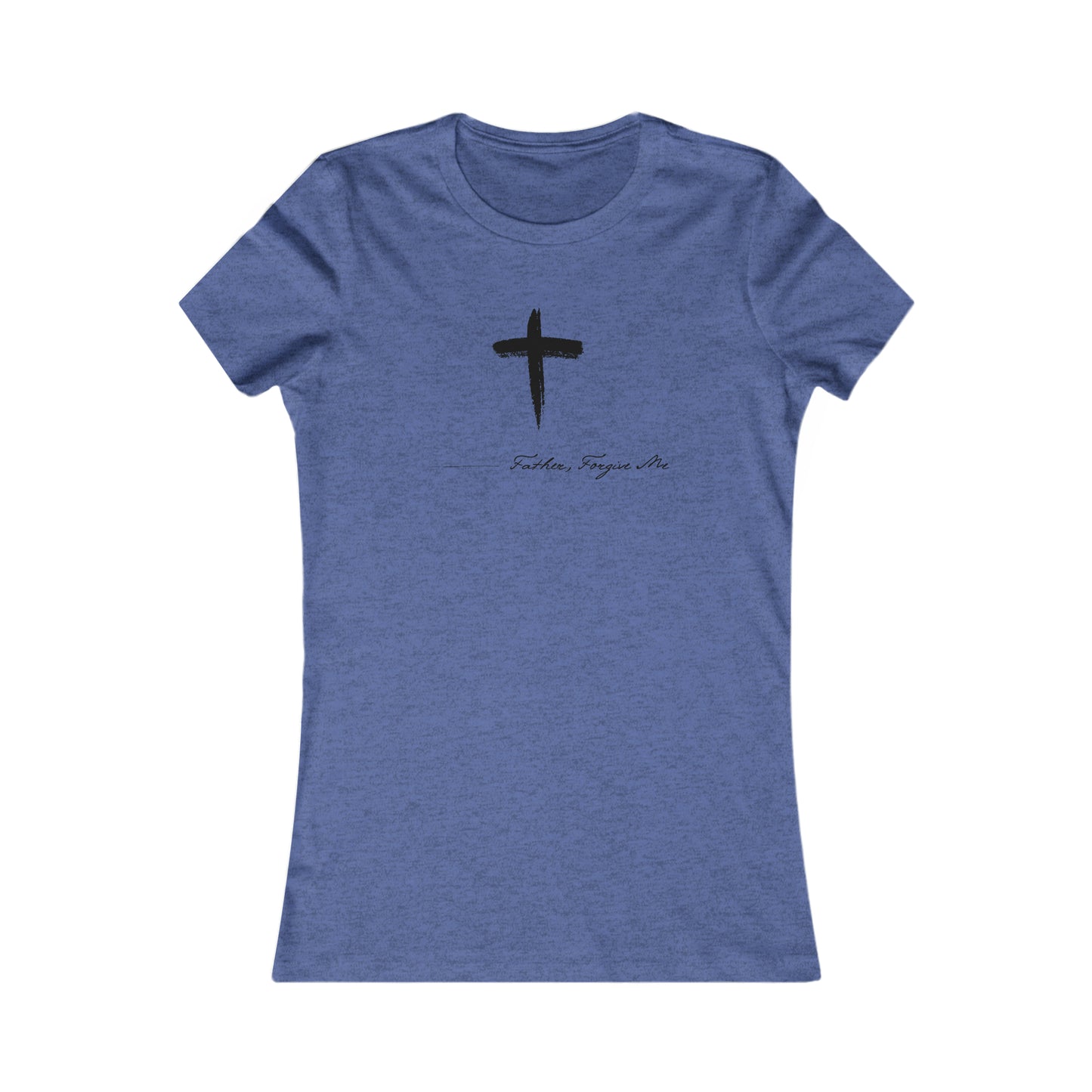 Women's Favorite Tee (Father, Forgive Me)