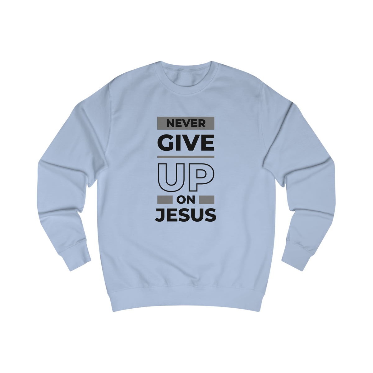 Sweatshirt - (Never Give Up On Jesus)