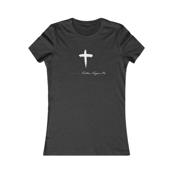 Women's Favorite Tee (Father, Forgive Me)